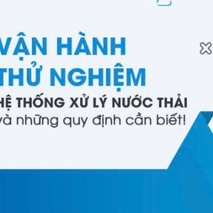 van-hanh-thu-nghiem-he-thong-xu-ly-nuoc-thai-va-nhung-quy-dinh-can-biet