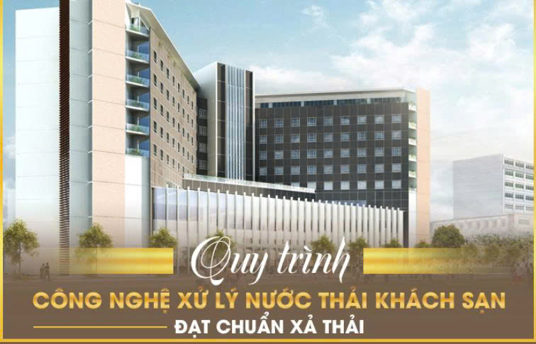 Công Nghệ Xử Lý Nước Thải Khách Sạn Phổ Biến